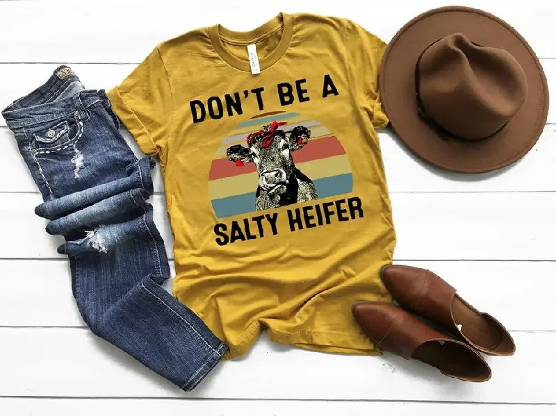 Don't Be A Salty Heifer Tee Shirt Comfortable Fit Short Shirt