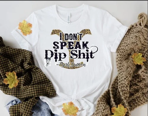 Don't Speak Dips*it Tee Shirt Soft Cotton Short Shirt